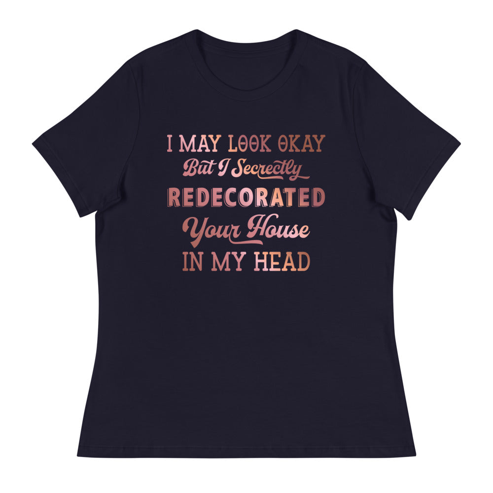 "I May Look Ok" (fancy) Women's Relaxed T-Shirt