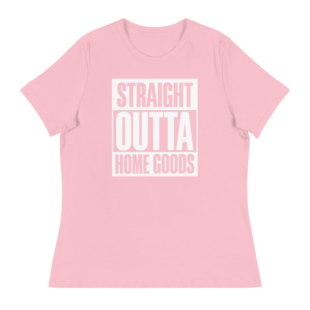 "Straight Outta Home Goods" (white font) Women's Relaxed T-Shirt