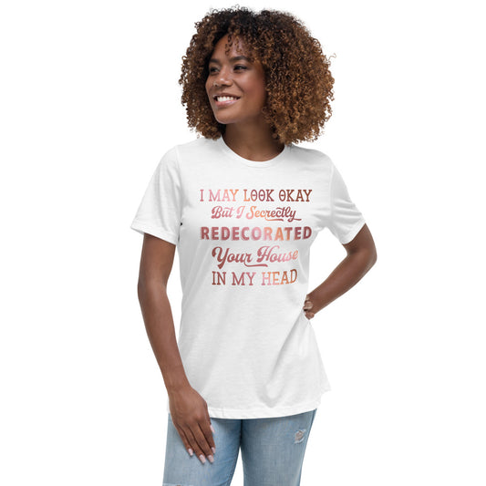 "I May Look Ok" (fancy) Women's Relaxed T-Shirt